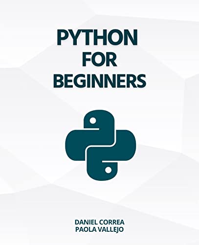 Python For Beginners: A Practical and Step-by-Step Guide to Programming with Python (Kindle Edition)