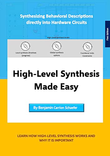 High-Level Synthesis Made Easy: Synthesizing Behavioral Descriptions directly into Hardware Circuits (Kindle Edition)