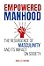 Empowered Manhood by Giselle Foxfire