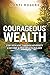 Courageous Wealth: Stay Resilient Through Adversity, and Become a True Wealth Builder