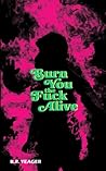 Burn You the Fuck...