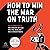 How to Win the War on Truth: An Illustrated Guide to How Mistruths Are Sold, Why They Stick, and How to Reclaim Reality