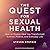 The Quest for Sexual Health...
