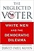 The Neglected Voter: White Men and the Democratic Dilemma