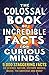 The Colossal Book of Incredible Facts for Curious Minds by Chas Newkey-Burden