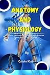 Anatomy And Physiology: Exploring the Wonders of the Human Body: A Journey Through Anatomy and Physiology Anatomy And Physiology: Exploring the Wonders of the Human Body: A Journey Through Anatomy and Physiology
