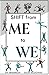 SHIFT from ME to WE