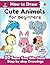 How to Draw Cute Animals for Beginners (How to Draw Cute Anything for Beginners, #1)