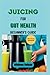 Juicing For Gut Health: Beg...