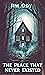 The Place That Never Existed by Jim Ody The Place That Never Existed by Jim Ody