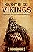 History of the Vikings: An Enthralling Overview of the Viking Age (Scandinavia)