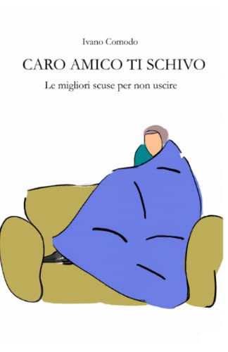 CARO AMICO TI SCHIVO: Le migliori scuse per non uscire (Italian Edition)