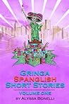 Gringa Spanglish Short Stories: Volume One (Spanish Edition) Gringa Spanglish Short Stories: Volume One (Spanish Edition)