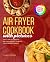 Air Fryer Cookbook with Pictures by Danny  Moore