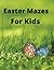 Easter Mazes For Kids: Ages...
