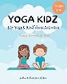 Yoga Kidz: A colourful, delightful book to welcome children to yoga & mindfulness. 40+ fun activities to encourage a healthy body, ease stress & anxiety and develop a kind, resilient mind.