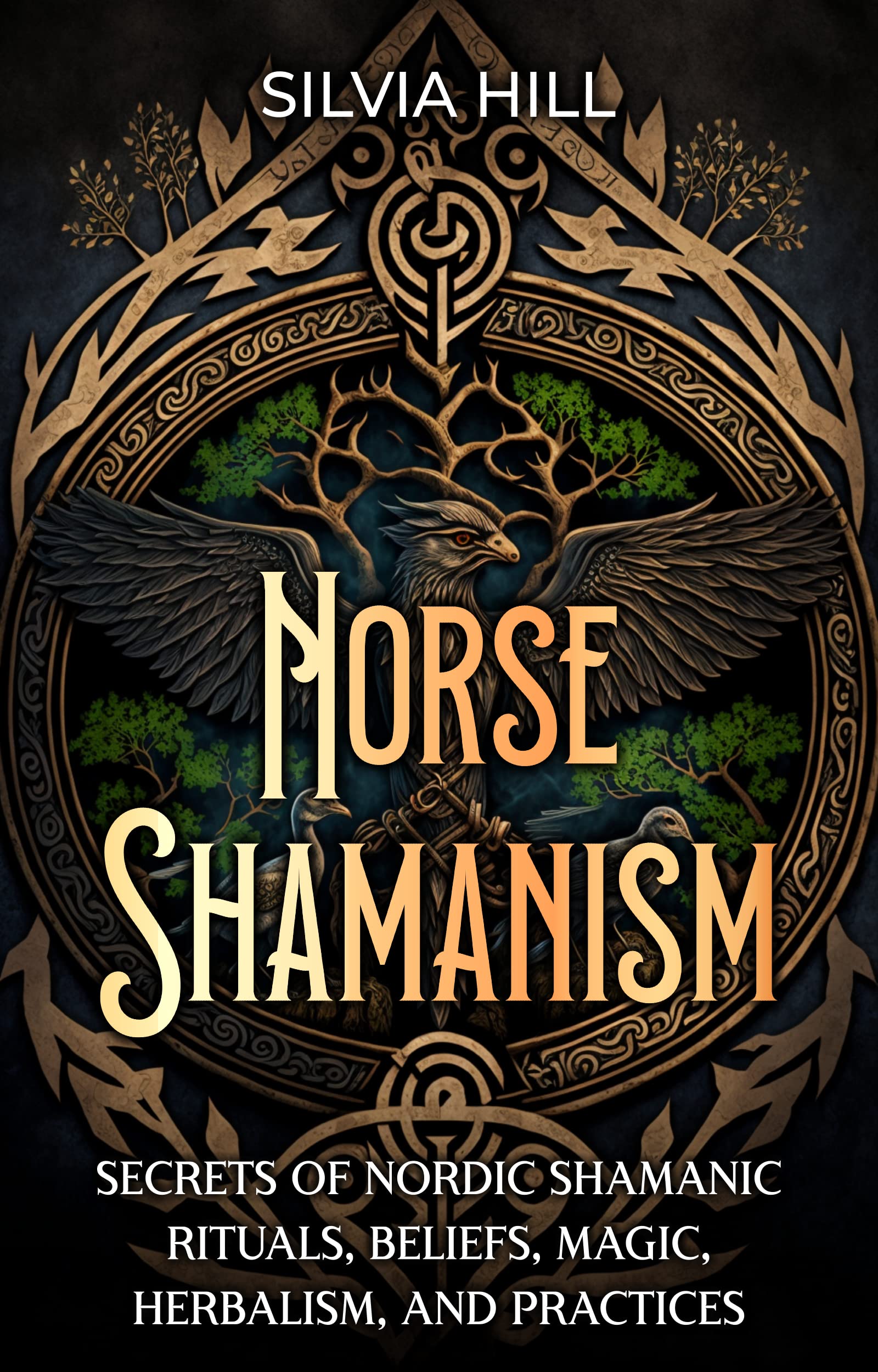 Norse Shamanism: Secrets of Nordic Shamanic Rituals, Beliefs, Magic, Herbalism, and Practices (Scandinavian Spiritual Practices)