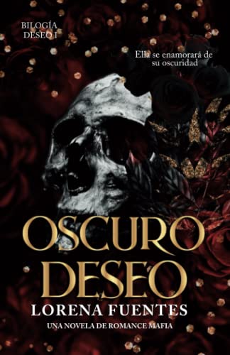 Oscuro Deseo: Ella se enamorará de su oscuridad (Bilogía Deseo #1)