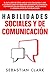 Habilidades Sociales Y De Comunicación by Sebastian Clark