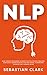 NLP: Neuro Linguistic Progr...