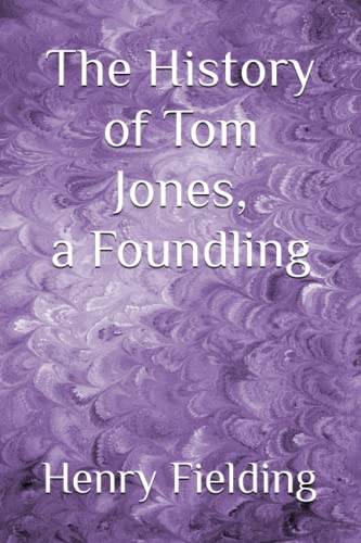 The History of Tom Jones, a Foundling: The 1749 Literary Picaresque Fiction Classic