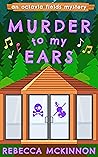 Murder To My Ears by Rebecca McKinnon