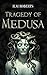 Tragedy of Medusa by H.M.  Roberts