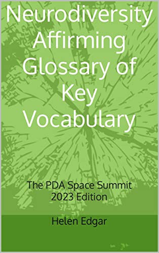 Neurodiversity Affirming Glossary of Key Vocabulary: (PDA Space Summit 2023 Edition)
