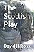 The Scottish Play by David H. Ross