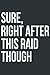 Sure Right After This Raid ...