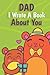 Dad I Wrote A Book About Yo...