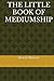 THE LITTLE BOOK OF MEDIUMSHIP
