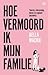 Hoe vermoord ik mijn familie?