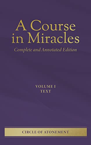 A Course in Miracles Volume I: Text : Based on the original handwritten notes of Helen Schucman (A Course in Miracles: Complete and Annotated Edition Book 1)