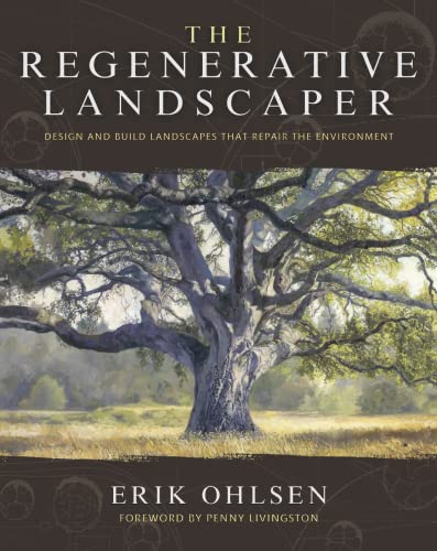 The Regenerative Landscaper: Design and Build Landscapes That Repair the Environment (Kindle Edition)