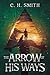 The Arrow of His Ways by C.H.  Smith