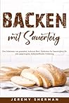 Backen mit Sauerteig: Das Geheimnis von gesundem, leckerem Brot | Entdecken Sie Sauerteigbrot für eine ausgewogene, ballaststoffreiche Ernährung (German Edition) Backen mit Sauerteig: Das Geheimnis von gesundem, leckerem Brot | Entdecken Sie Sauerteigbrot für eine ausgewogene, ballaststoffreiche Ernährung (German Edition)