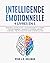 INTELLIGENCE ÉMOTIONNELLE: 4 livres en 1 Renforce l'Estime de soi, l'Autodiscipline et la Pensée Positive, Gérer l'Anxiété et le Stress| Langage corporel ... Noire et Manipulation (French Edition)