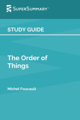 Study Guide: The Order of Things by Michel Foucault (SuperSummary)