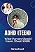 A D H D (TEEN): What Parent...