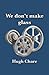 We don't make glass
