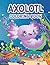 Axolotl Coloring Book for K...