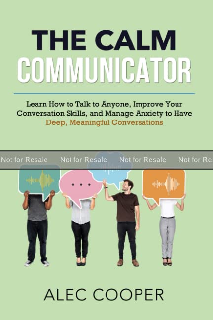 PROOF: The Calm Communicator: Learn How to Talk to Anyone, Improve your Conversation Skills, and Manage Anxiety to Have Deep, Meaningful Conversations (Paperback)