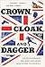 Crown, Cloak, and Dagger: The British Monarchy and Secret Intelligence from Victoria to Elizabeth II (Georgetown Studies in Intelligence History)