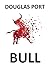 BULL by DOUGLAS PORT