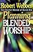 Planning Blended Worship: The Creative Mixture of Old and New