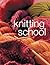 Knitting School: A Complete Course