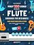 First 100 Songs to Play on Flute I Songbook for Beginners by Alicja Urbanowicz