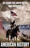American History: The Legends that Shaped the USA. From the Discovery of America to the Troubled Founding of the Nation, Through Wars, Political Scandal, ... and Historic Events. (Epic History)
