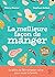 La meilleure façon de manger - 3ème édition: Le guide de l'alimentation saine pour toute la famille